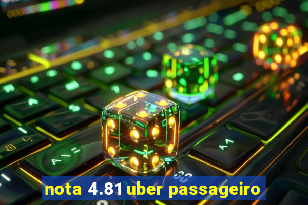 nota 4.81 uber passageiro